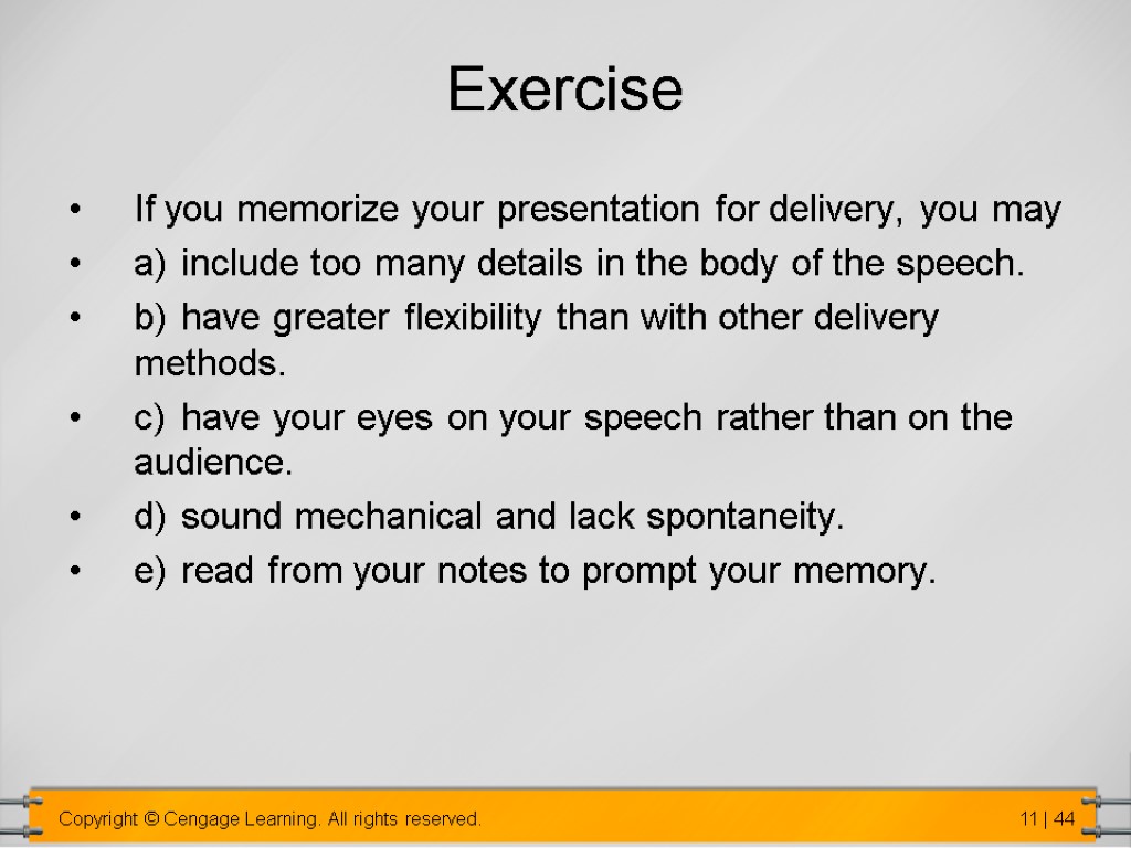 Exercise If you memorize your presentation for delivery, you may a) include too many